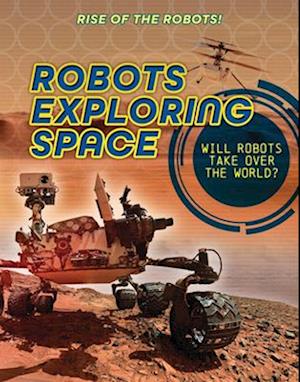 Cover for Louise A Spilsbury · Robots Exploring Space - Rise of the Robots! (Paperback Book) (2025)