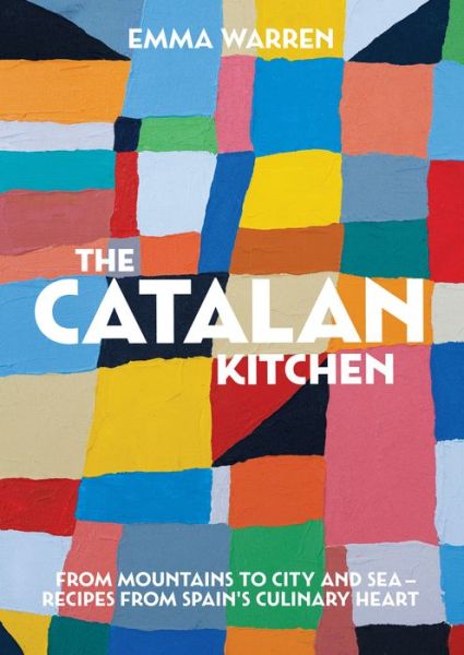 Cover for Emma Warren · The Catalan Kitchen: From mountains to city and sea - recipes from Spain's culinary heart (Hardcover Book) (2018)