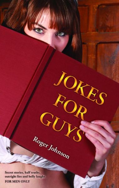 Cover for Roger Johnson · Jokes for Guys: Secret stories, half truths, outright lies and belly laughs FOR MEN ONLY (Paperback Book) (2013)