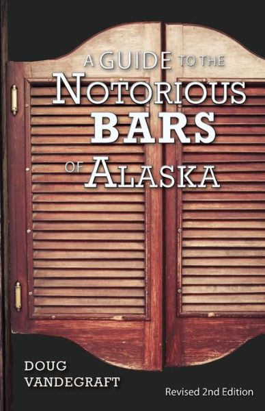 Cover for Doug Vandegraft · A Guide to the Notorious Bars of Alaska : Revised 2nd Edition (Paperback Book) (2017)