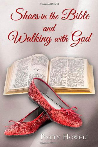 Shoes in the Bible and Walking with God - Patty Howell - Kirjat - CrossLink Publishing - 9781936746842 - sunnuntai 9. maaliskuuta 2014