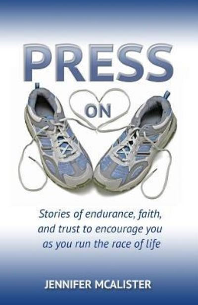 Cover for Jennifer McAlister · Press On: Stories of Endurance, Faith, and Trust as You Run the Race of Life (Taschenbuch) (2017)