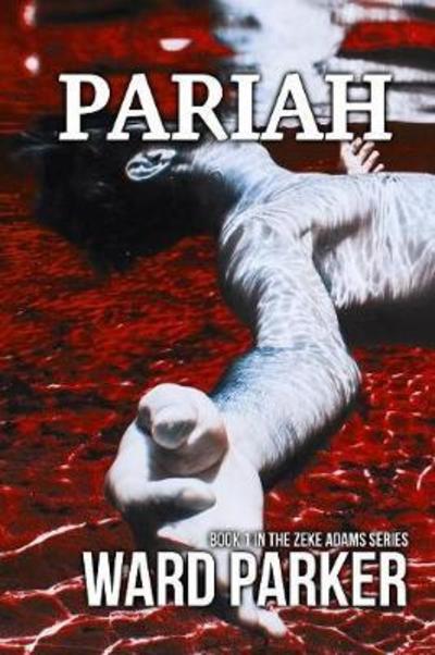 Cover for Ward Parker · Pariah: Book 1 in the Zeke Adams Series - Zeke Adams (Paperback Book) [Edition edition] (2018)