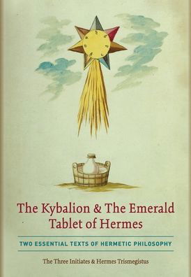 Cover for The Three Initiates · The Kybalion &amp; The Emerald Tablet of Hermes: Two Essential Texts of Hermetic Philosophy (Hardcover bog) (2020)