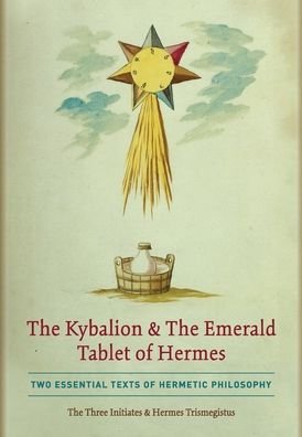 Cover for The Three Initiates · The Kybalion &amp; The Emerald Tablet of Hermes: Two Essential Texts of Hermetic Philosophy (Innbunden bok) (2020)