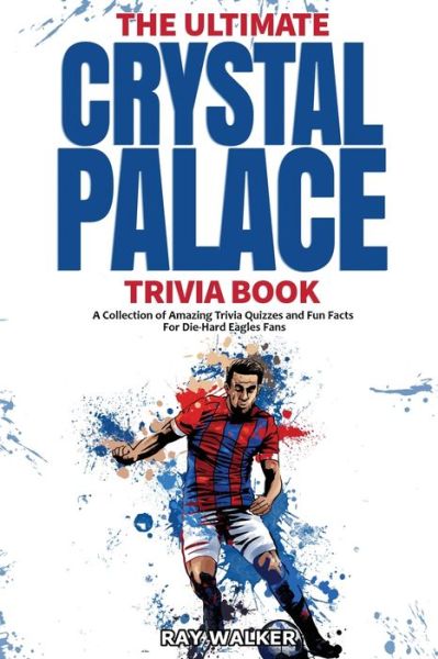 Cover for Ray Walker · The Ultimate Crystal Palace FC Trivia Book (Paperback Book) (2021)