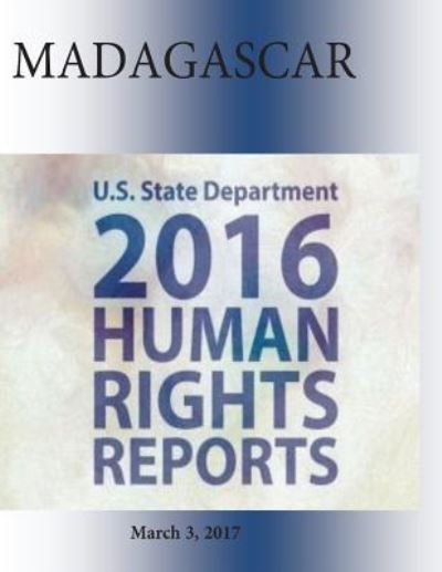 Cover for U S State Department · MADAGASCAR 2016 HUMAN RIGHTS Report (Paperback Book) (2017)