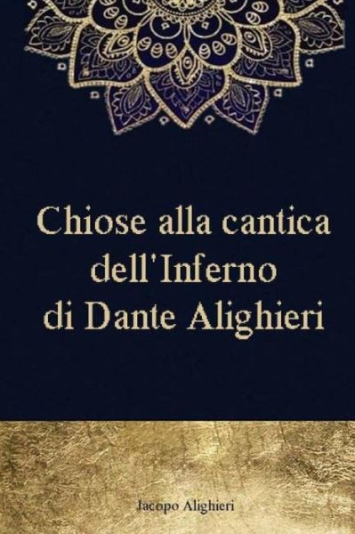 Cover for Jacopo Alighieri · Chiose alla cantica dell'Inferno di Dante Alighieri (Paperback Book) (2017)