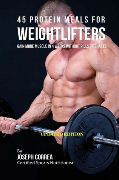 Cover for Correa (Certified Sports Nutritionist) · 45 Protein Meals for Weightlifters (Paperback Book) (2018)