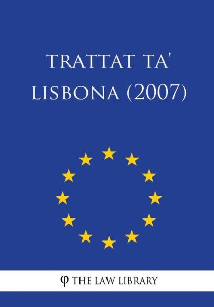 Trattat Ta' Lisbona - The Law Library - Books - Createspace Independent Publishing Platf - 9781986233842 - March 5, 2018