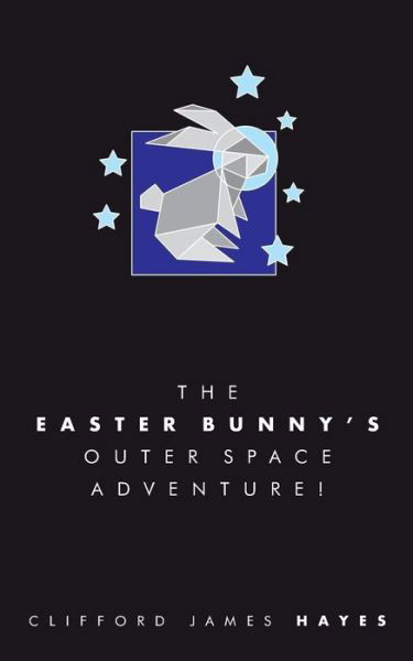 Cover for Clifford James Hayes · The Easter Bunny's Outer Space Adventure! (Taschenbuch) [Special edition] (2018)