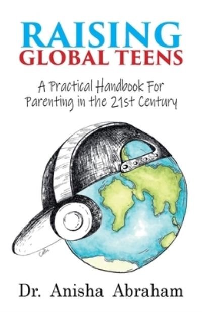 Cover for Anisha Abraham · Raising Global Teens: A Practical Handbook for Parenting in the 21st Century (Pocketbok) (2020)