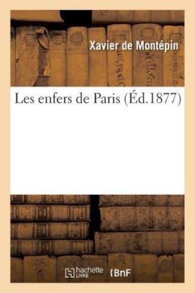 Cover for Xavier de Montepin · Les Enfers de Paris (Paperback Book) (2017)
