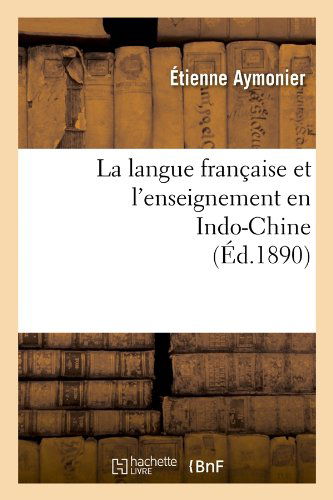 Cover for Etienne Aymonier · La Langue Francaise et L'enseignement en Indo-chine (Ed.1890) (French Edition) (Paperback Book) [French edition] (2012)