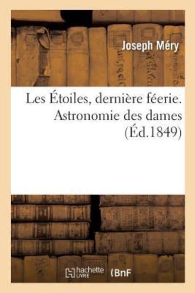 Cover for Joseph Mery · Les Etoiles, Derniere Feerie. Astronomie Des Dames (Paperback Book) (2018)