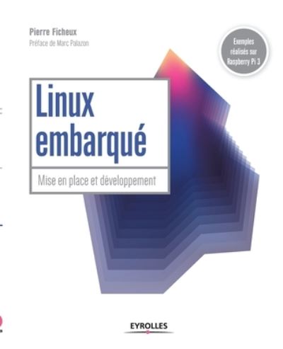 Linux embarque - Pierre Ficheux - Livros - Eyrolles Group - 9782212674842 - 2017