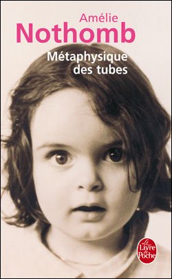 Cover for Amelie Nothomb · Metaphysique Des Tubes (Ldp Litterature) (French Edition) (Paperback Bog) [French edition] (2004)
