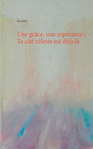 Cover for Baul · Une grâce, une espérance : Ta cité (Book) (2016)