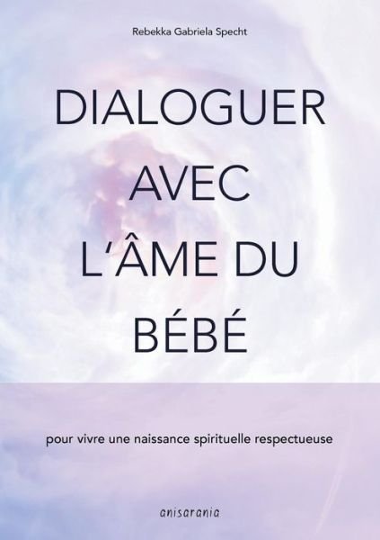 Cover for Specht · Dialoguer avec l'âme du bébé (Bog) (2019)