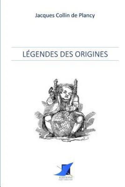 L gendes des Origines - Jacques Collin De Plancy - Books - Editions Saint-Sebastien - 9782376644842 - December 4, 2016