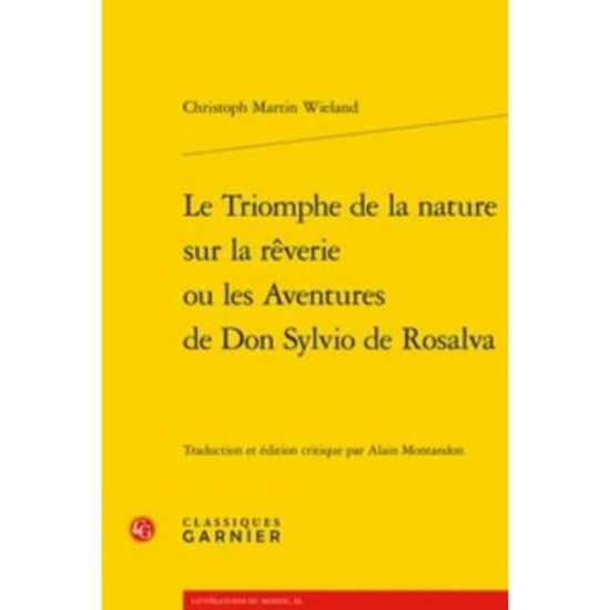 Le Triomphe de la Nature Sur La Reverie Ou Les Aventures de Don Sylvio de Rosalva - Christoph Martin Wieland - Böcker - Classiques Garnier - 9782406082842 - 24 april 2019