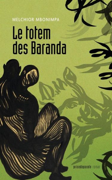 Le Totem Des Baranda 2e Ed. - Mbonimpa Melchior - Books - PRISE DE PAROLE - 9782897442842 - April 29, 2021