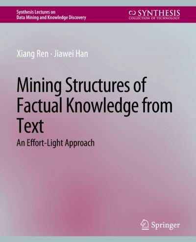 Cover for Xiang Ren · Mining Structures of Factual Knowledge from Text (Book) (2018)