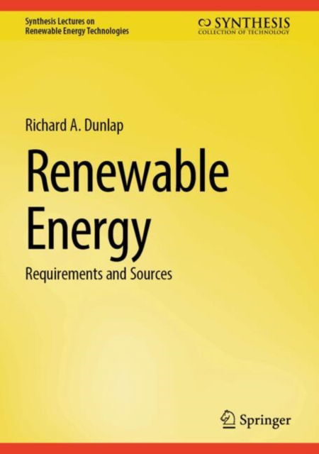 Cover for Richard A. Dunlap · Renewable Energy: Requirements and Sources - Synthesis Lectures on Renewable Energy Technologies (Hardcover Book) [2024 edition] (2024)