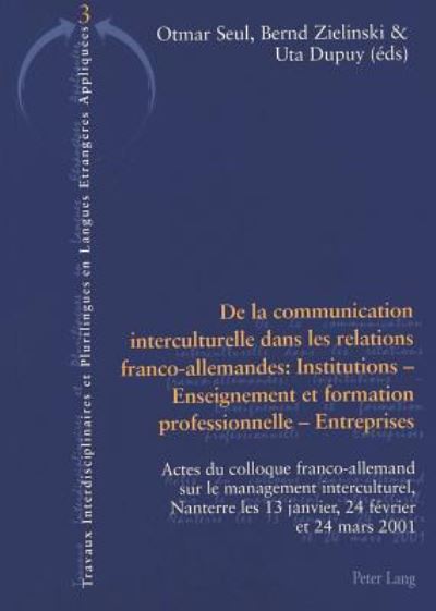 Cover for De La Communication Interculturelle Dans Les Relations Franco-allemandes: Institutions - Enseignement Et Formation Professionnelle - Entreprises: Actes Du Colloque Franco-allemand Sur Le Management Interculturel,Nanterre Les 13 Janvier,24 Fevrier Et 24 Ma (Paperback Book) (2003)