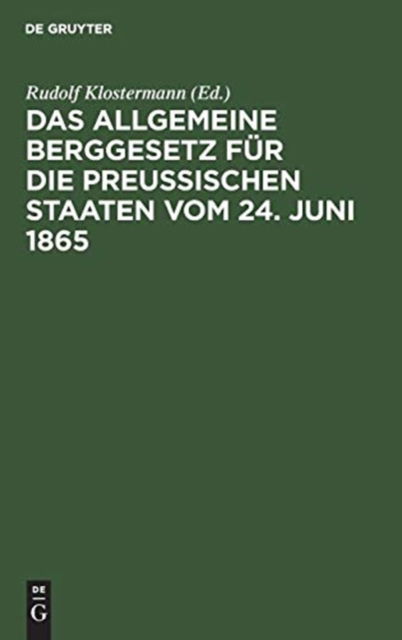 Cover for Rudolf Klostermann · Das allgemeine Berggesetz fur die Preussischen Staaten vom 24. Juni 1865 (Gebundenes Buch) (1901)