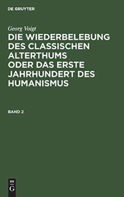 Cover for Georg Voigt · Wiederbelebung des Classischen Alterthums Oder das Erste Jahrhundert des Humanismus (Book) (1901)
