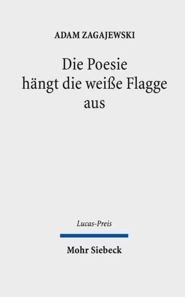 Cover for Adam Zagajewski · Die Poesie hangt die weiße Flagge aus - Lucas-Preis (Hardcover Book) (2018)