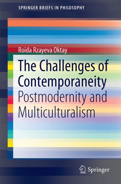 Cover for Roida Rzayeva Oktay · The Challenges of Contemporaneity: Postmodernity and Multiculturalism - SpringerBriefs in Philosophy (Pocketbok) [1st ed. 2016 edition] (2016)