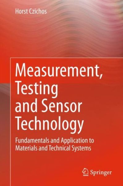 Cover for Horst Czichos · Measurement, Testing and Sensor Technology: Fundamentals and Application to Materials and Technical Systems (Hardcover Book) [2018 edition] (2018)