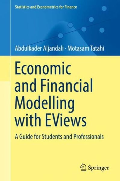 Abdulkader Aljandali · Economic and Financial Modelling with EViews: A Guide for Students and Professionals - Statistics and Econometrics for Finance (Hardcover Book) [1st ed. 2018 edition] (2018)