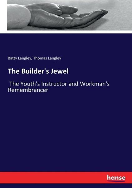 The Builder's Jewel - Batty Langley - Bücher - Hansebooks - 9783337145842 - 22. Juni 2017