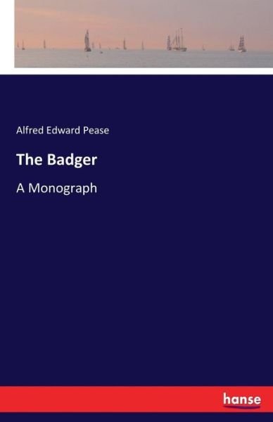 Cover for Alfred Edward Pease · The Badger: A Monograph (Paperback Book) (2017)