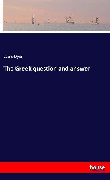 Cover for Dyer · The Greek question and answer (Book)