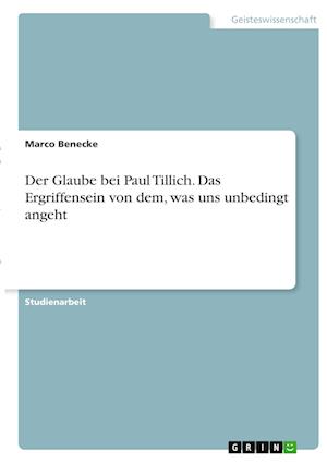Cover for Marco Benecke · Der Glaube bei Paul Tillich. Das Ergriffensein von dem, was uns unbedingt angeht (Paperback Book) (2021)