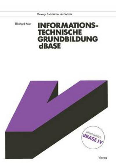 Cover for Ekkehard Kaier · Informationstechnische Grundbildung Dbase: Mit Vollstandiger Referenzliste - Viewegs Fachbucher Der Technik (Pocketbok) [German, 1990 edition] (1990)
