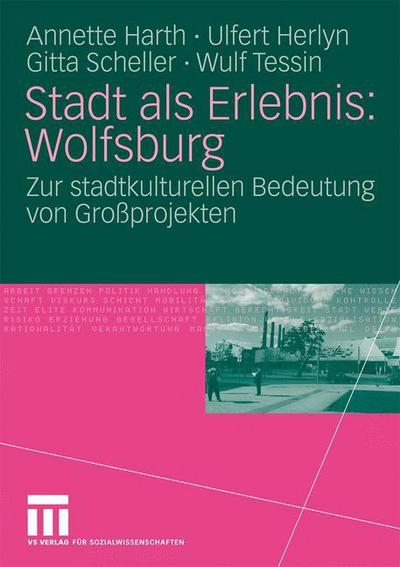 Cover for Annette Harth · Stadt ALS Erlebnis: Wolfsburg: Zur Stadtkulturellen Bedeutung Von Grossprojekten (Paperback Book) [2010 edition] (2009)