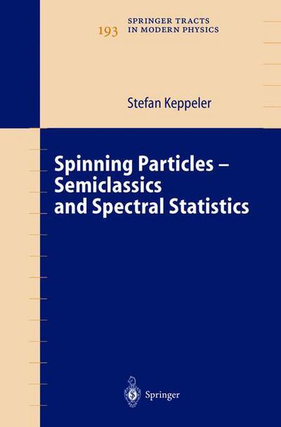 Spinning Particles-Semiclassics and Spectral Statistics - Springer Tracts in Modern Physics - Stefan Keppeler - Books - Springer-Verlag Berlin and Heidelberg Gm - 9783540011842 - September 11, 2003