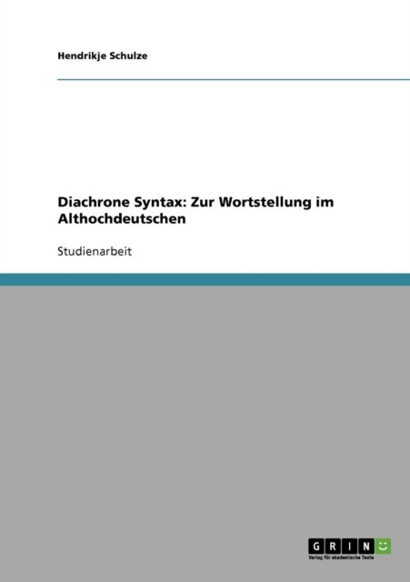 Cover for Hendrikje Schulze · Diachrone Syntax: Zur Wortstellung im Althochdeutschen (Paperback Book) [German edition] (2007)