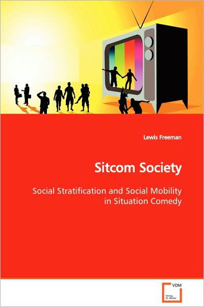 Cover for Lewis Freeman · Sitcom Society: Social Stratification and Social Mobility in Situation Comedy (Taschenbuch) (2008)