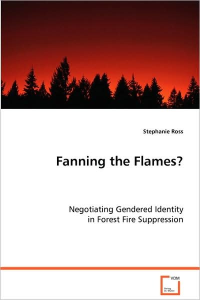 Cover for Stephanie Ross · Fanning the Flames?: Negotiating Gendered Identity in Forest Fire Suppression (Paperback Book) (2008)