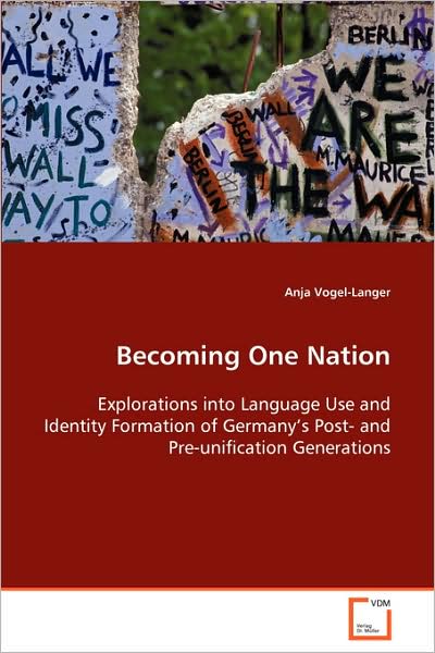 Cover for Anja Vogel-langer · Becoming One Nation: Explorations into Language Use and Identity Formationof Germanyâ¿¿s Post- and Pre-unification Generations (Paperback Book) (2008)