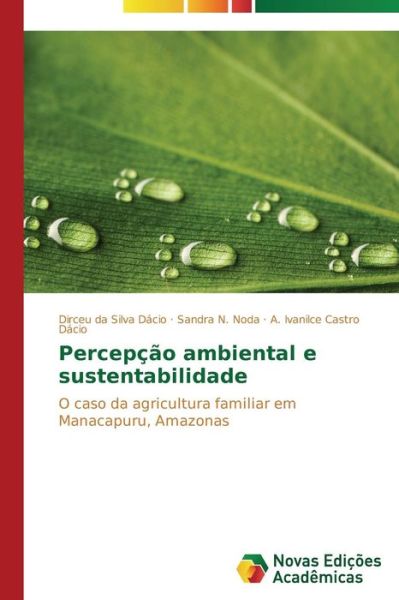 Cover for A. Ivanilce Castro Dácio · Percepção Ambiental E Sustentabilidade: O Caso Da Agricultura Familiar Em Manacapuru, Amazonas (Paperback Book) [Portuguese edition] (2014)