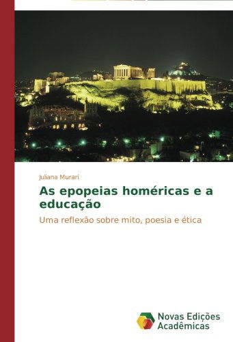 Cover for Juliana Murari · As Epopeias Homéricas E a Educação: Uma Reflexão Sobre Mito, Poesia E Ética (Paperback Book) [Portuguese edition] (2014)