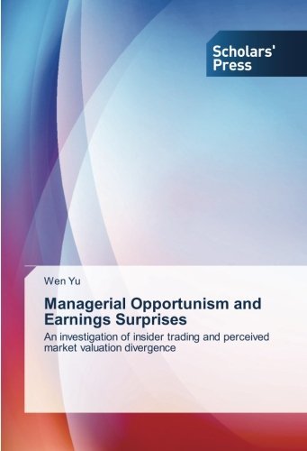 Cover for Wen Yu · Managerial Opportunism and Earnings Surprises: an Investigation of Insider Trading and Perceived Market Valuation Divergence (Paperback Book) (2015)