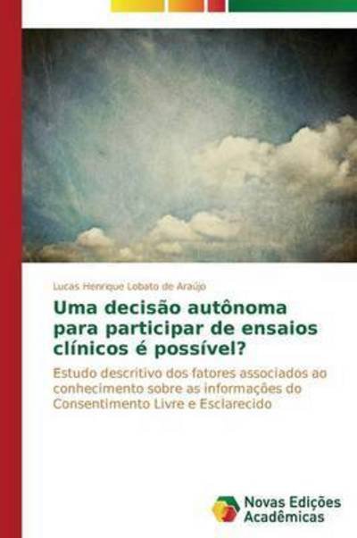 Cover for Lobato De Araujo Lucas Henrique · Uma Decisao Autonoma Para Participar De Ensaios Clinicos E Possivel? (Pocketbok) (2013)